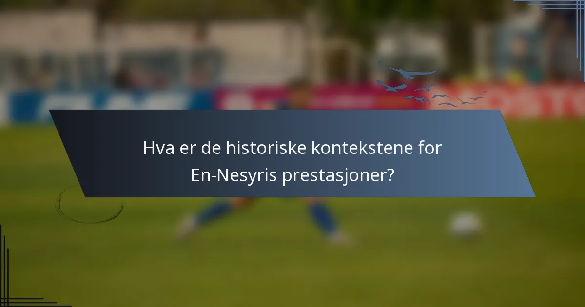 Hva er de historiske kontekstene for En-Nesyris prestasjoner?