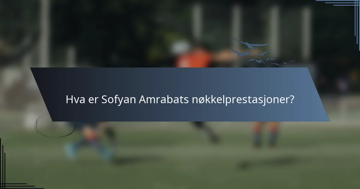 Hva er Sofyan Amrabats nøkkelprestasjoner?