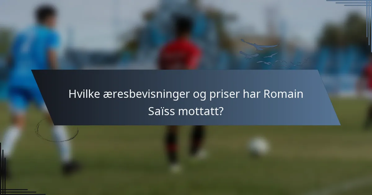 Hvilke æresbevisninger og priser har Romain Saïss mottatt?
