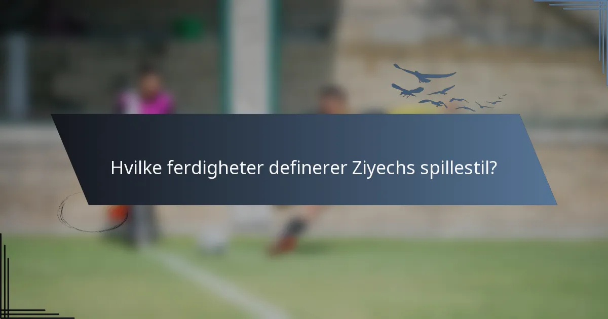 Hvilke ferdigheter definerer Ziyechs spillestil?