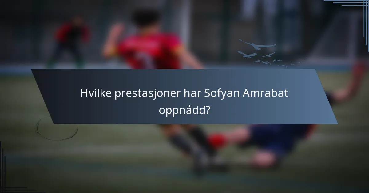 Hvilke prestasjoner har Sofyan Amrabat oppnådd?