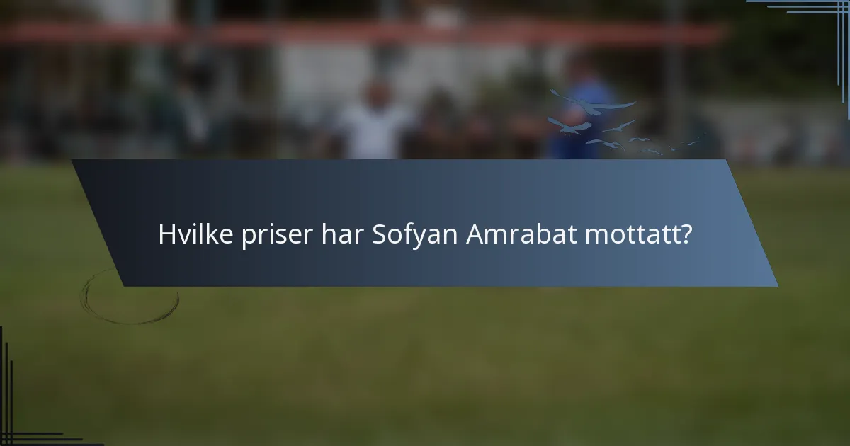 Hvilke priser har Sofyan Amrabat mottatt?