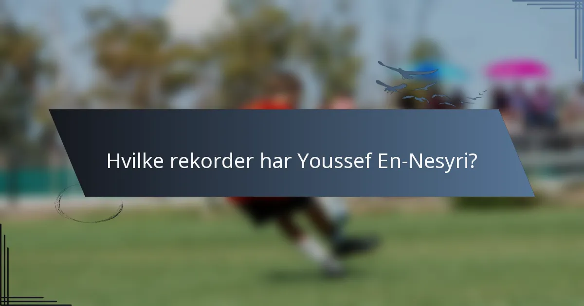 Hvilke rekorder har Youssef En-Nesyri?