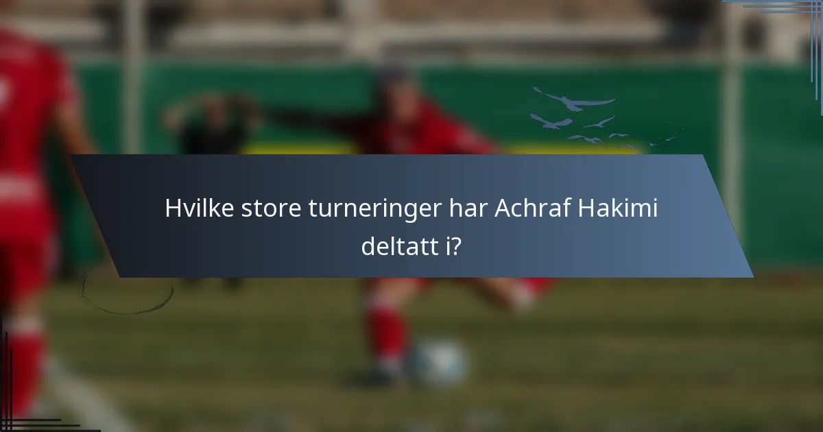 Hvilke store turneringer har Achraf Hakimi deltatt i?
