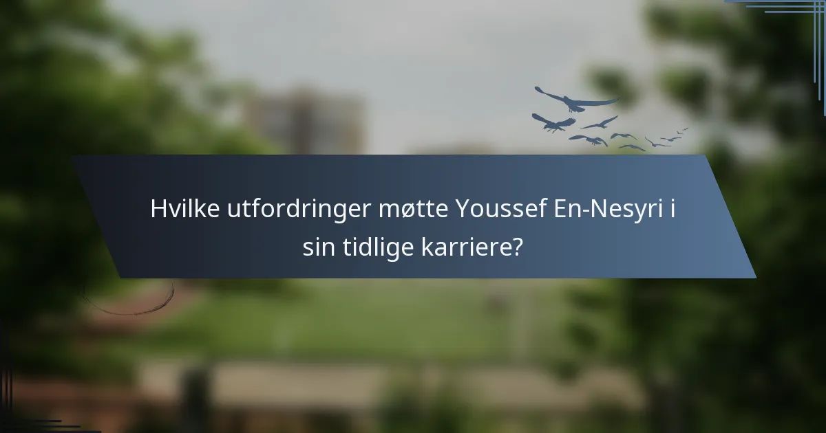 Hvilke utfordringer møtte Youssef En-Nesyri i sin tidlige karriere?