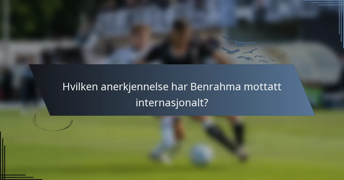 Hvilken anerkjennelse har Benrahma mottatt internasjonalt?