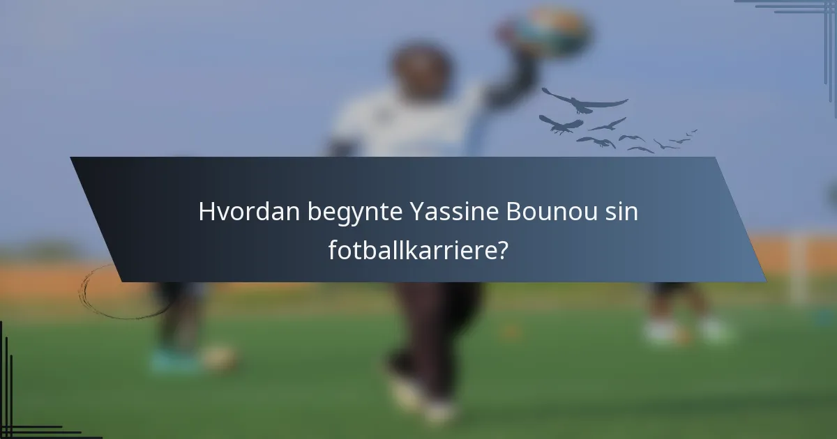 Hvordan begynte Yassine Bounou sin fotballkarriere?
