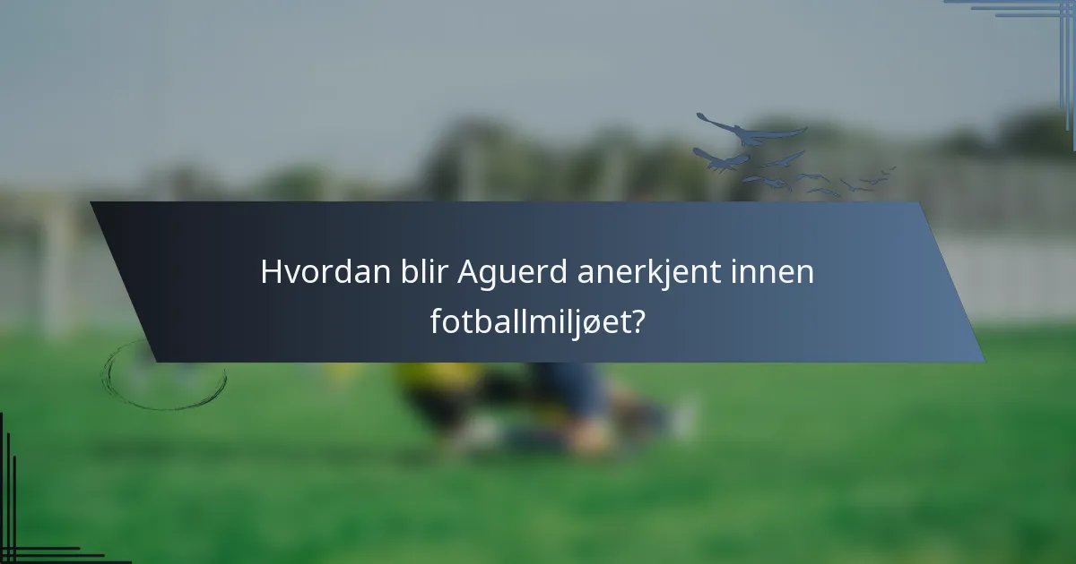 Hvordan blir Aguerd anerkjent innen fotballmiljøet?