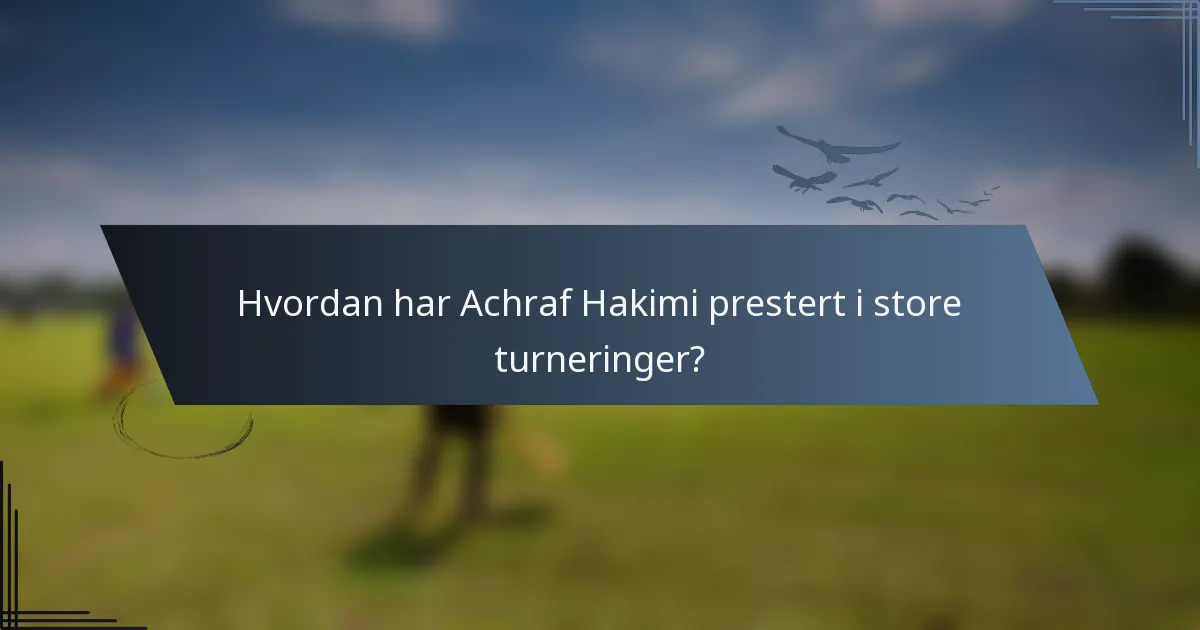Hvordan har Achraf Hakimi prestert i store turneringer?