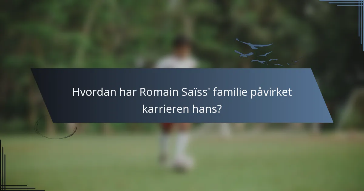 Hvordan har Romain Saïss' familie påvirket karrieren hans?