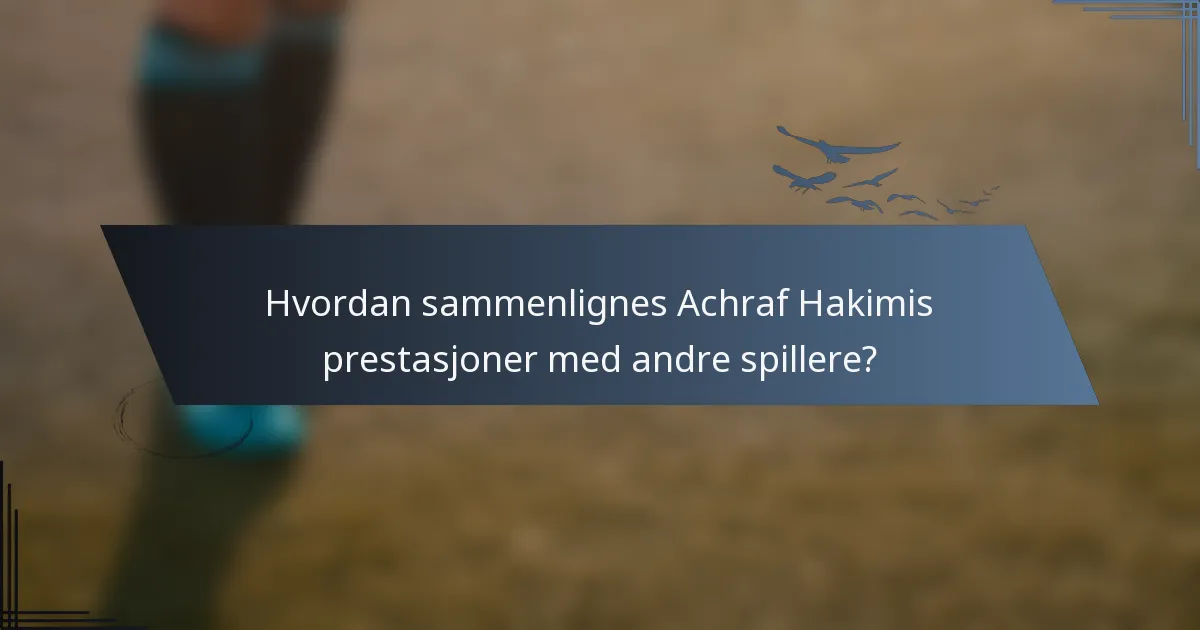 Hvordan sammenlignes Achraf Hakimis prestasjoner med andre spillere?