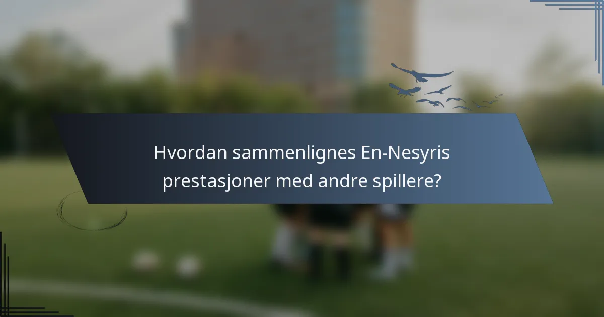 Hvordan sammenlignes En-Nesyris prestasjoner med andre spillere?