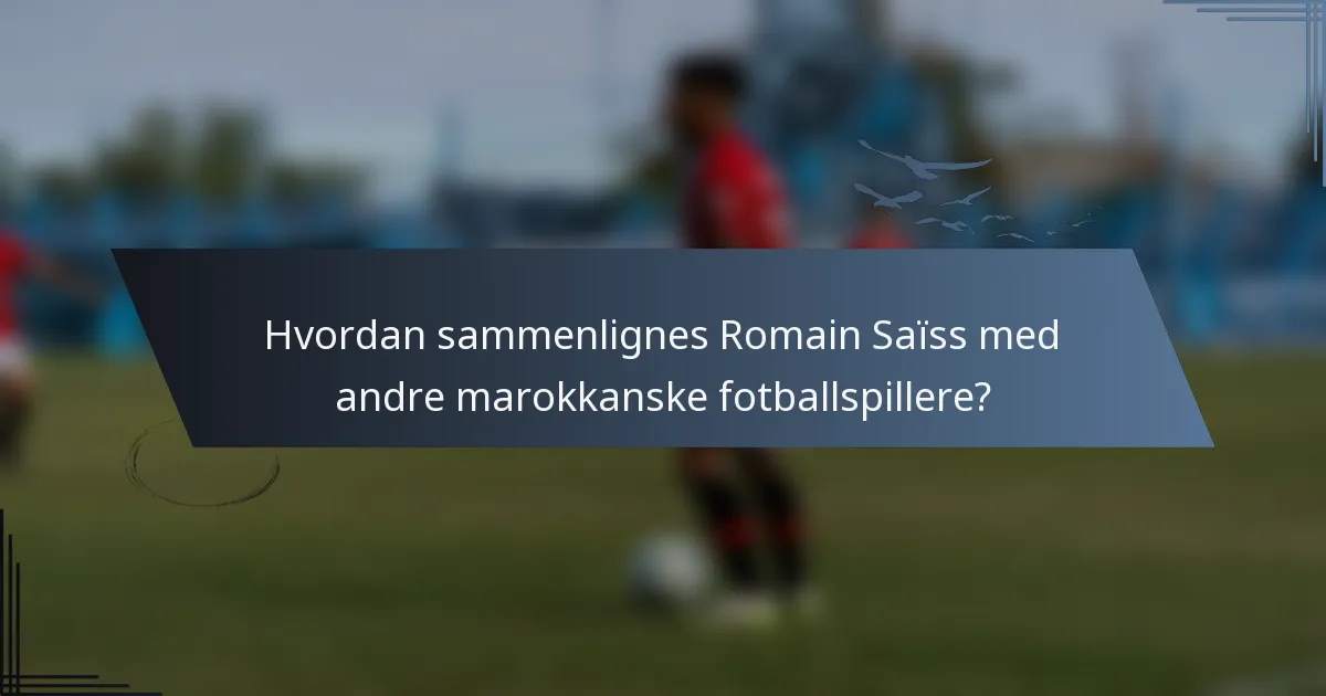 Hvordan sammenlignes Romain Saïss med andre marokkanske fotballspillere?